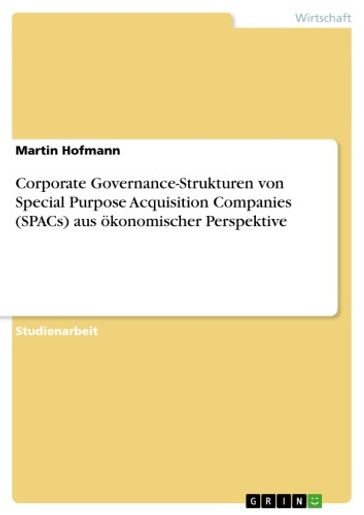 Corporate Governance-Strukturen von Special Purpose Acquisition Companies (SPACs) aus ökonomischer Perspektive - Martin Hofmann