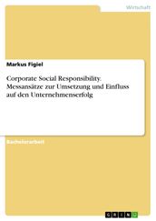 Corporate Social Responsibility. Messansätze zur Umsetzung und Einfluss auf den Unternehmenserfolg