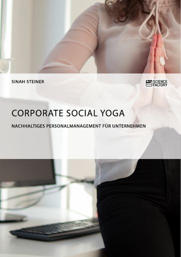 Corporate Social Yoga. Nachhaltiges Personalmanagement für Unternehmen - Sinah Steiner