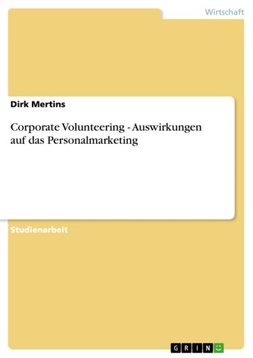 Corporate Volunteering - Auswirkungen auf das Personalmarketing - Dirk Mertins