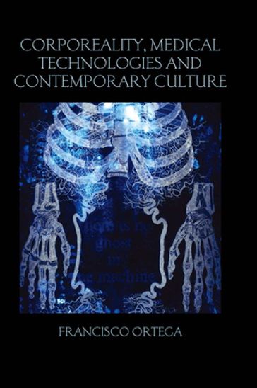 Corporeality, Medical Technologies and Contemporary Culture - Francisco Ortega