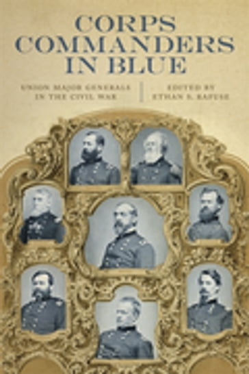 Corps Commanders in Blue - Brooks D. Simpson - Christopher S. Stowe - John J. Hennessy - Kenneth W. Noe - Mark A. Snell - Stephen Woodworth - Thomas G. Clemens