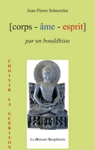 Corps Âme Esprit par un Bouddhiste - Jean-Pierre Schnetzler