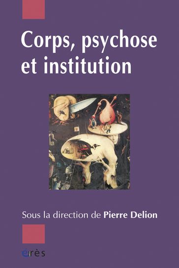 Corps, psychose et institution - Pierre Delion