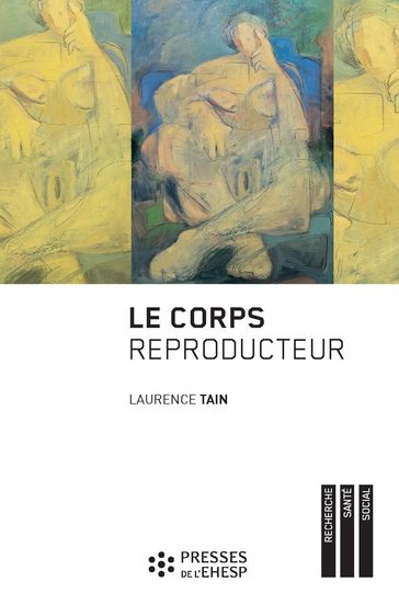 Le Corps reproducteur - Dynamiques de genre et pratiques reproductives - Laurence Tain