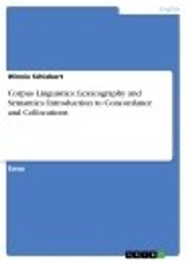Corpus Linguistics: Lexicography and Semantics: Introduction to Concordance and Collocations - Winnie Schiebert