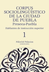 Corpus sociolingüístico de la Ciudad de Puebla. Preseea-Puebla