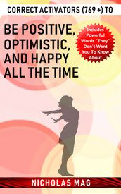 Correct Activators (769 +) to Be Positive, Optimistic, and Happy All the Time