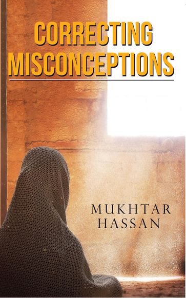 Correcting Misconceptions - Mukhtar Hassan