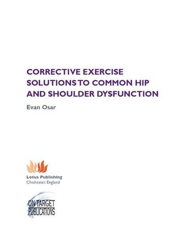 Corrective Exercise Solutions to Common Shoulder and Hip Dysfunction - Evan Osar