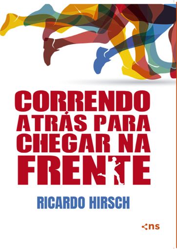 Correndo atrás para chegar na frente - Ricardo Hirsch