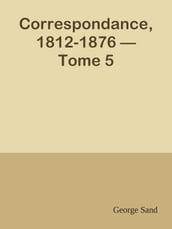 Correspondance, 1812-1876 Tome 5