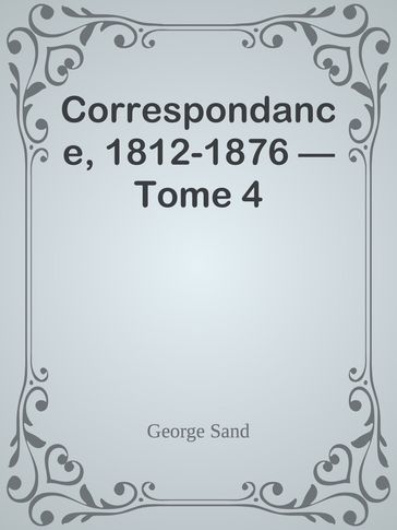 Correspondance, 1812-1876  Tome 4 - George Sand