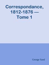 Correspondance, 1812-1876 Tome 1