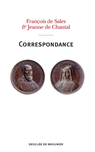 Correspondance - François de Sales - Jeanne de Chantal - Père Max Huot de Longchamp
