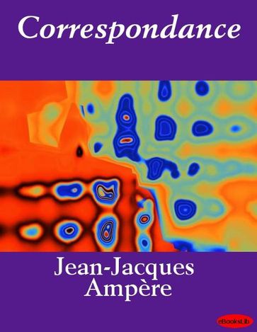 Correspondance - Jean-Jacques Ampère