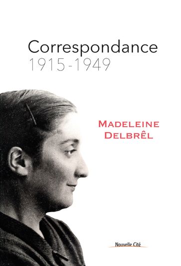 Correspondance - Tome 1 - Madeleine Delbrêl