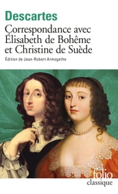 Correspondance avec Élisabeth de Bohême et Christine de Suède