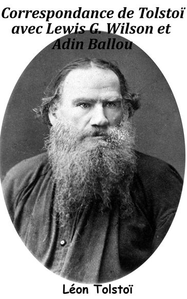 Correspondance de Tolstoï avec Lewis G. Wilson et Adin Ballou - Lev Nikolaevic Tolstoj