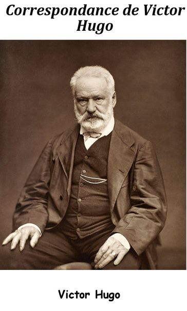 Correspondance de Victor Hugo - Victor Hugo