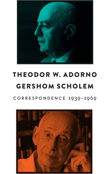 Correspondence, 1939 - 1969 - Theodor W. Adorno - Gershom Scholem