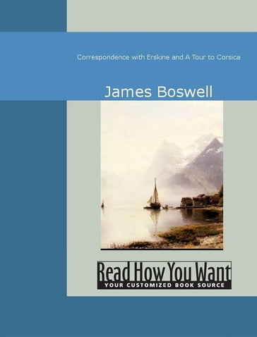 Correspondence With Erskine And A Tour To Corsica - James Boswell