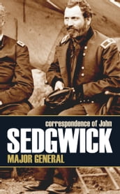 Correspondence of John Sedgwick, Major General (Expanded, Annotated)