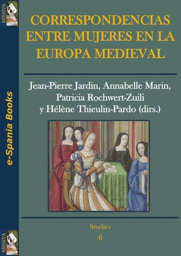 Correspondencias entre mujeres en la Europa medieval - Annabelle Marin - Hélène Thieulin-Pardo - Jean-Pierre Jardin - Patricia Rochwert-Zuili