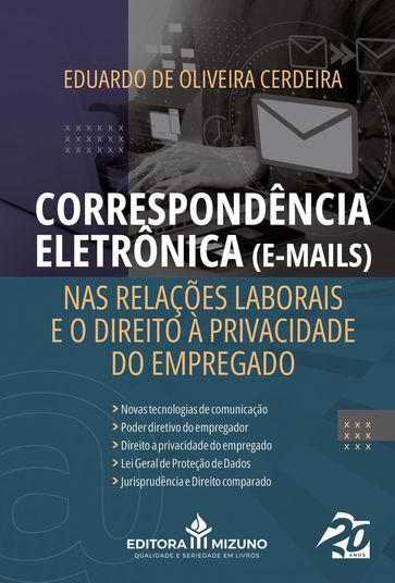 Correspondência Eletrônica ("e-mails") nas Relações Laborais e o Direito à Privacidade do Empregado - Eduardo de Oliveira Cerdeira