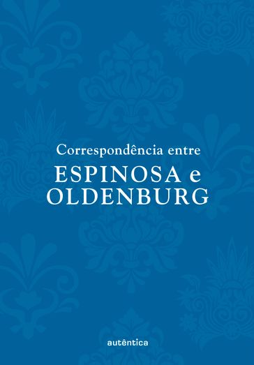 Correspondência entre Espinosa e Oldenburg - Baruch de Espinosa (Spinoza) - Henry Oldenburg