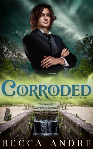 Corroded: Iron Souls, Book Four - Becca Andre