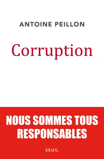 Corruption. Nous sommes tous responsables - Antoine Peillon
