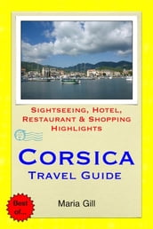 Corsica, France Travel Guide - Sightseeing, Hotel, Restaurant & Shopping Highlights (Illustrated)