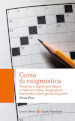 Corso di enigmistica. Tecniche e segreti per ideare e risolvere rebus, anagrammi, cruciverba e altri giochi di parole