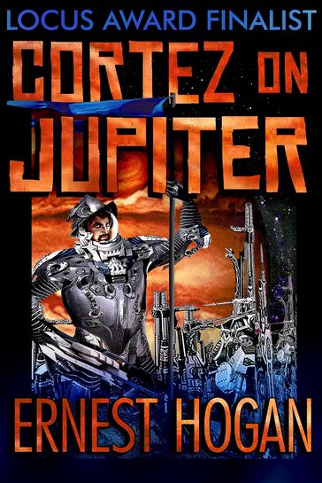 Cortez on Jupiter: A Locus Poll Top Ten Novel - Ernest Hogan