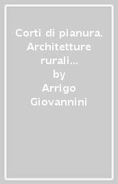 Corti di pianura. Architetture rurali nel paesaggio padano