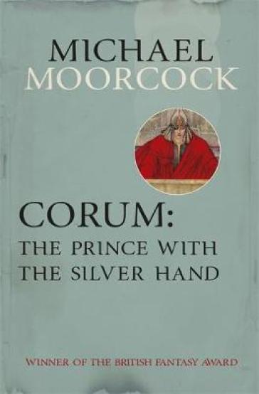 Corum: The Prince With the Silver Hand - Michael Moorcock