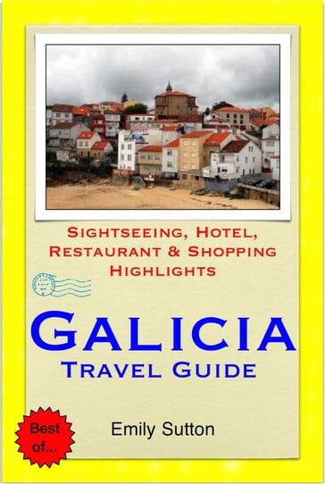 A Coruna, Vigo & the Shellfish Coast of Galicia, Spain Travel Guide - Sightseeing, Hotel, Restaurant & Shopping Highlights (Illustrated) - Emily Sutton
