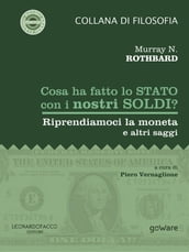 Cosa ha fatto lo Stato con i nostri soldi? Riprendiamoci la moneta e altri saggi