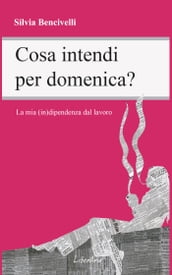 Cosa intendi per domenica? La mia (in)dipendenza dal lavoro