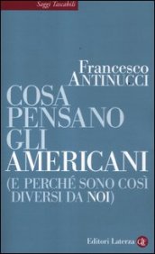 Cosa pensano gli americani (e perché sono così diversi da noi)