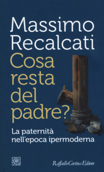 Cosa resta del padre? La paternità nell'epoca ipermoderna - Massimo Recalcati