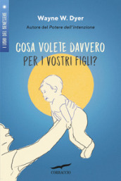 Cosa volete davvero per i vostri figli?