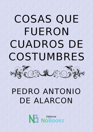 Cosas que fueron cuadros de costumbres - Pedro Antonio de Alarcon