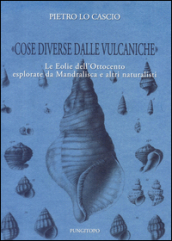 «Cose diverse dalle vulcaniche». Le Eolie dell Ottocento esplorate da Mandralisca e altri naturalisti