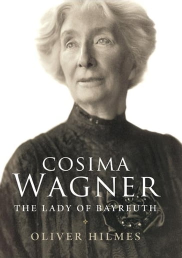 Cosima Wagner: The Lady of Bayreuth - Oliver Hilmes - Stewart Spencer