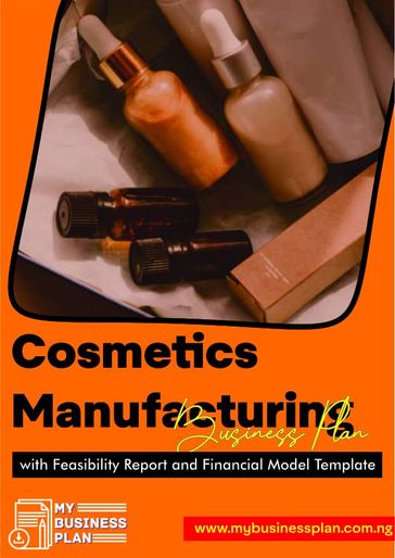 Cosmetics Manufacturing Business Plan: with Feasibility Report and Financial Model Template - Faisol Oladimeji