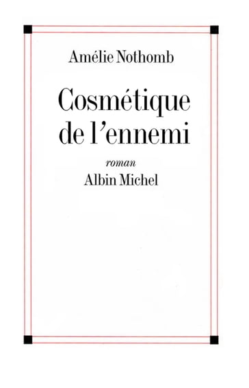 Cosmétique de l'ennemi - Amélie Nothomb