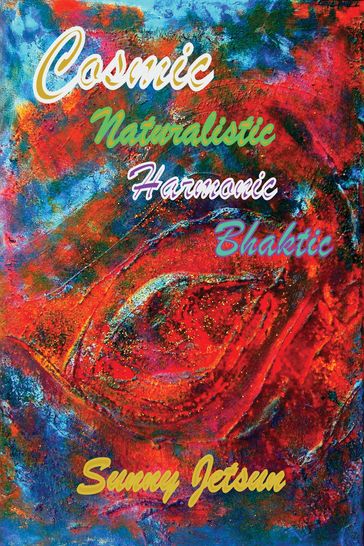 Cosmic Naturalistic Harmonic Bhaktic - Sunny Jetsun