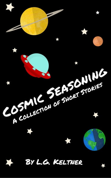 Cosmic Seasoning: A Collection of Short Stories - L.G. Keltner